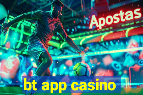 bt app casino